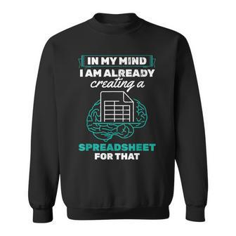 In My Mind Creating Spreadsheet Accountant Spreadsheet Sweatshirt | Mazezy