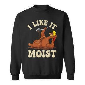 I Like It Moist So Pour Some Gravy On Me Thanksgiving Turkey Sweatshirt - Monsterry