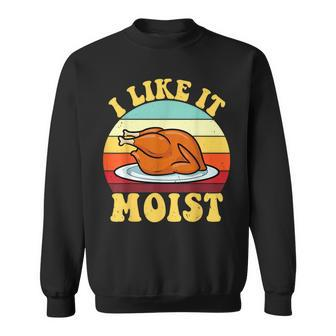 I Like It Moist Thanksgiving Turkey Vintage Thanksgiving Sweatshirt - Thegiftio UK
