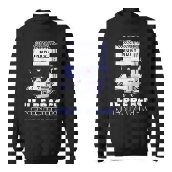 Monday Ill Be Back Funny Job Design For A Monday Hater Sweatshirt | Mazezy