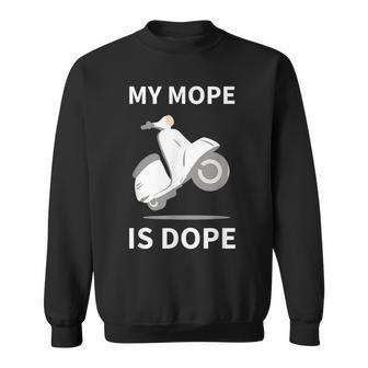 My Mope Is Dope Motorbike Scooter Motocross Moped Sweatshirt | Mazezy