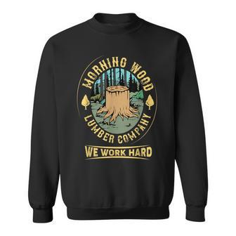 Morning Wood T Lumber Company Funny Camping Carpenter Carpenter Funny Gifts Sweatshirt | Mazezy