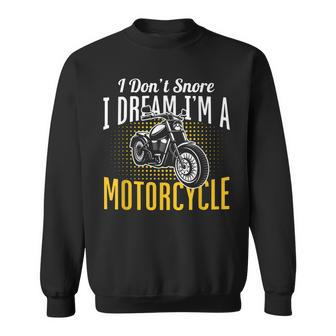 Motorcycle Funny Biker I Dont Snore I Dream Im Motorcycle Sweatshirt | Mazezy