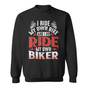 Motorcycle I Ride My Own Bike And I Do Ride My Own Biker Sweatshirt | Mazezy AU