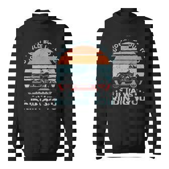 Motorcycle You Would Be Loud Too If I Was Riding You Sweatshirt | Mazezy