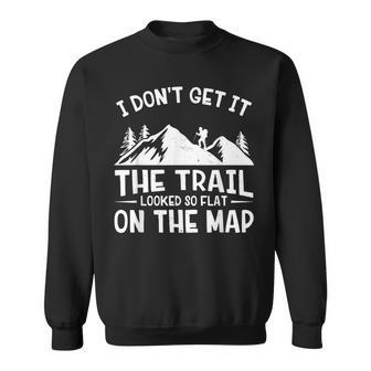 Mountain Hiking Funny The Trail Looked So Flat On The Map Sweatshirt - Monsterry