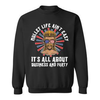 Mullet - Life Aint Easy Its All About Business And Party Sweatshirt | Mazezy