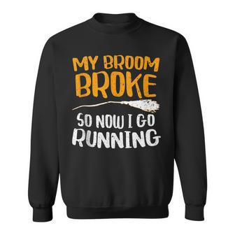 My Broom Broke So Now I Go Running Funny Witch Gift Running Funny Gifts Sweatshirt | Mazezy AU
