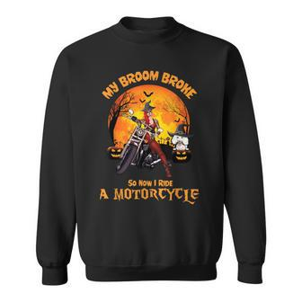 My Broom Broke So Now I Ride A Motorcycle Witch Halloween Sweatshirt | Mazezy