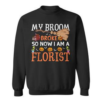My Broom Broke So Now Im A Florist Halloween Sweatshirt | Mazezy