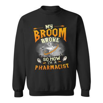 My Broom Broke So Now Im A Pharmacist Halloween Costume  Sweatshirt