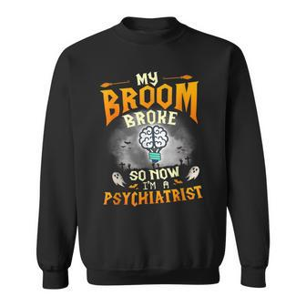 My Broom Broke So Now Im A Psychiatrist Halloween Costume Sweatshirt | Mazezy