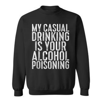 My Casual Drinking Is Your Alcohol Poisoning Sweatshirt | Mazezy