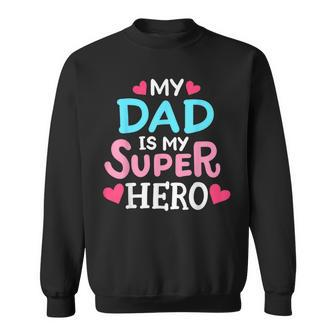 My Dad Is My Superhero Best Dad Fathers Day Cool Kids Sweatshirt - Seseable