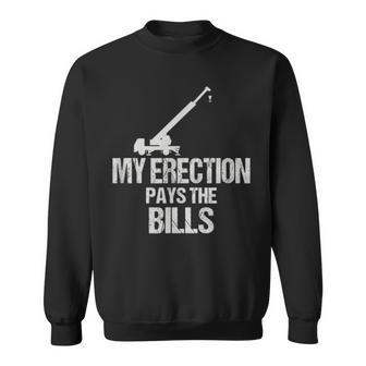 My Erection Pays The Bills Sweatshirt | Mazezy