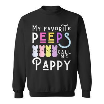 My Favorite Peeps Call Me Pappy Dad Grandpa Men Easter Funny Sweatshirt | Mazezy