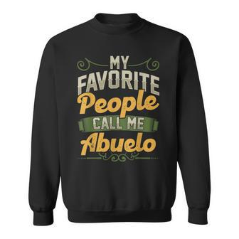 My Favorite People Call Me Abuelo Funny Fathers Day Gifts Gift For Mens Sweatshirt | Mazezy
