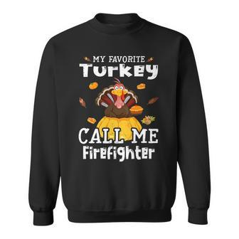 My Favorite Turkey Calls Me Firefighter Thanksgiving Sweatshirt | Mazezy
