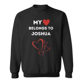 My Heart Belongs To Joshua I Love Joshua Personalized Sweatshirt | Mazezy