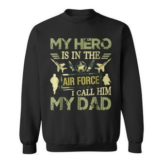 My Hero Is In The Air Force I Call Him My Dad Sweatshirt | Mazezy