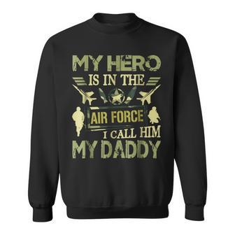My Hero Is In The Air Force I Call Him My Daddy Sweatshirt | Mazezy