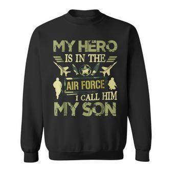 My Hero Is In The Air Force I Call Him My Son Sweatshirt | Mazezy