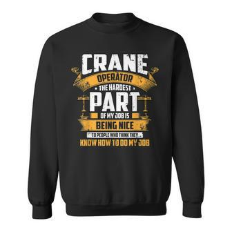 My Job Is Being Nice Crane Operator Driver Sweatshirt | Mazezy