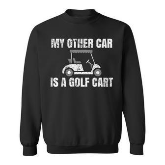 My Other Car Is A Golf Cart Golfers And Golfing Golf Funny Gifts Sweatshirt