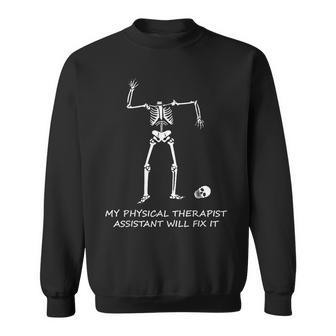 My Physical Therapist Assistant Will Fix It Funny Sarcasm Sweatshirt | Mazezy
