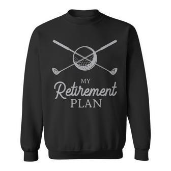 My Retirement Plan Funny Golf White - My Retirement Plan Funny Golf White Sweatshirt - Monsterry CA