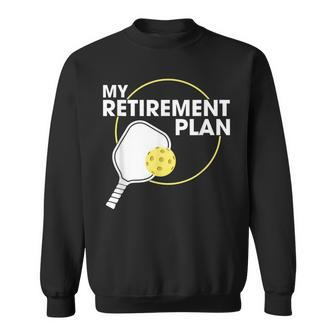 My Retirement Plan Funny Pickleball Slogan Gift Retirement Funny Gifts Sweatshirt | Mazezy