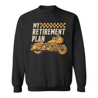 My Retirement Plan Motorcycle Rider Chopper Biker Motorbike Sweatshirt | Mazezy