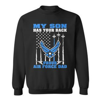 My Son Has Your Back Proud Air Force Dad Military Father Gift For Mens Sweatshirt | Mazezy