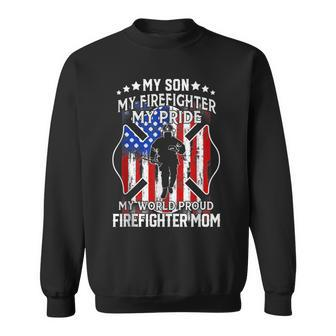 My Son My Firefighter My Pride My World Proud Firefighter Mo Sweatshirt | Mazezy