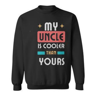 My Uncle Is Cooler Than Yours - My Uncle Is Cooler Than Yours Sweatshirt - Monsterry CA
