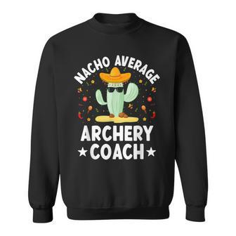 Nacho Average Archery Coach Mexican Archery Coach Archer Sweatshirt | Mazezy