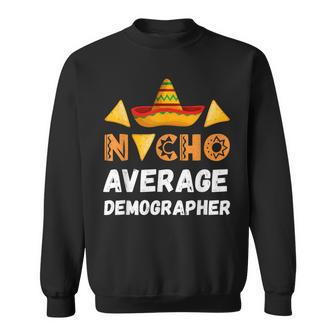 Nacho Average Demographer Coworker Going Away Office Sweatshirt | Mazezy
