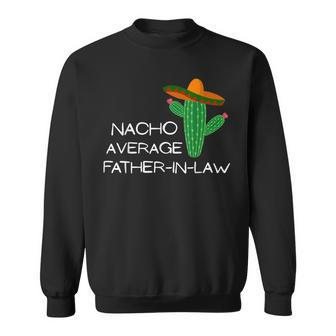 Nacho Average Fatherinlaw Funny Cinco De Mayo Sweatshirt | Mazezy