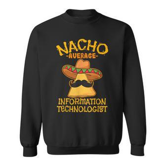 Nacho Average Information Technologist Cinco De Mayo Fiesta Sweatshirt | Mazezy