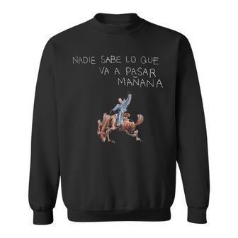 Nadie Sabe Lo Que Va A Pasar Mañana Latin Music Sweatshirt | Mazezy