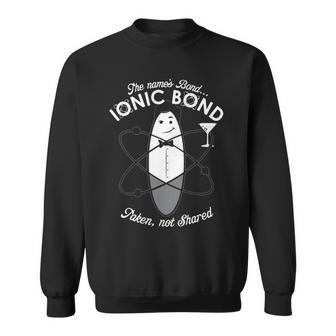 The Name Is Bond Ionic Bond Chemistry Puns Sweatshirt | Mazezy