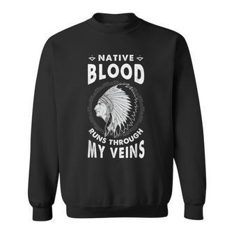 Native Blood Run Through My Veins American Indian Pride Sweatshirt - Seseable