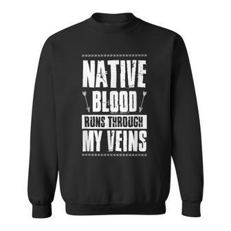 Native Blood Runs Through My Veins Indigenous Peoples Pride Sweatshirt - Seseable