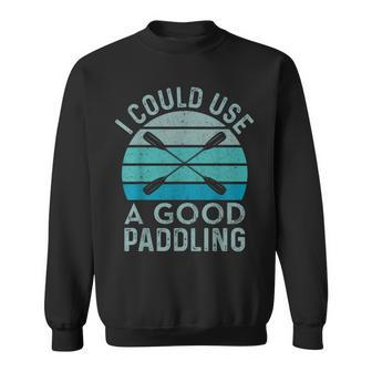 I Need A Good Paddling Kayak Kayaking Sweatshirt | Mazezy
