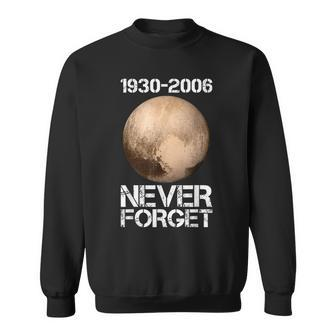 Never Forget Pluto Funny Space Graphic Space Funny Gifts Sweatshirt | Mazezy