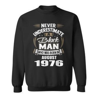 Never Underestimate A Black Man Who Was Born In August 1976 August Funny Gifts Sweatshirt | Mazezy