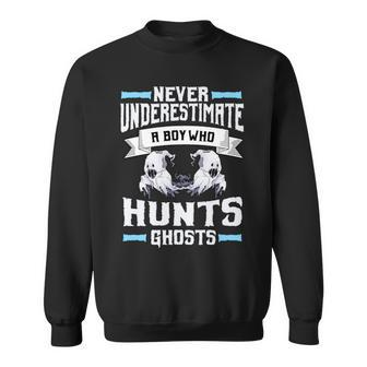 Never Underestimate A Boy Who Hunts Ghosts Ghost Hunting Hunting Funny Gifts Sweatshirt | Mazezy