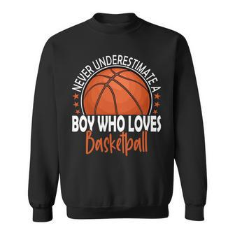 Never Underestimate A Boy Who Loves Basketball Basketball Funny Gifts Sweatshirt | Mazezy