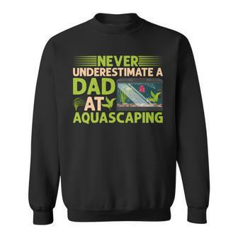Never Underestimate A Dad At Aquascaping Aquascape Diving Sweatshirt - Seseable
