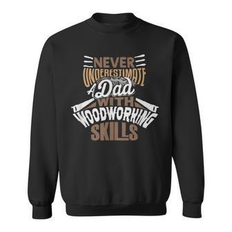 Never Underestimate A Dad With Woodworking Skills Sweatshirt - Seseable